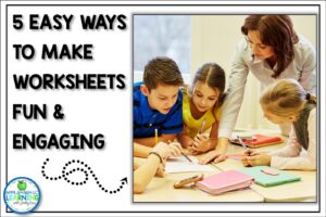 5 Ways to Make Worksheets Fun and Engaging in the Upper Elementary Classroom