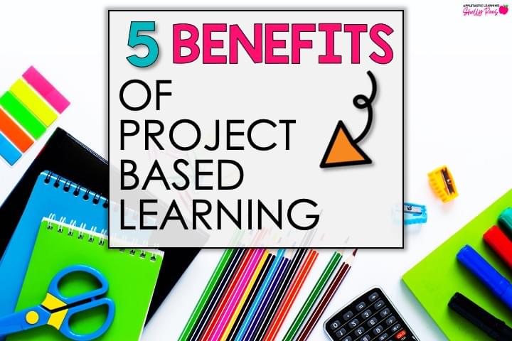 Benefits of Project Based Learning